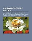 Grupos de rock de Escocia: Runrig, Idlewild, Franz Ferdinand, Travis, Los Campesinos!, Del Amitri, Correcto, Nazareth, Glasvegas (Spanish Edition)