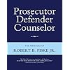 Prosecutor Defender Counselor: The Memoirs of Robert B. Fiske, Jr