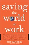 Saving the World at Work: What Companies and Individuals Can Do to Go Beyond Making a Profit to Making a Difference
