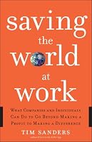 Saving the World at Work: What Companies and Individuals Can Do to Go Beyond Making a Profit to Making a Difference