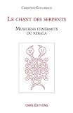 Revue CNRS Editions  / Le chant des serpents. Musiciens itinérants du Kerala (+1DVD-rom)