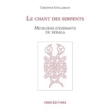 Le chant des serpents. Musiciens itin�rants du Kerala (+1DVD-rom)par Christine Guillebaud