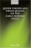 Queer Virgins and Virgin Queans on the Early Modern Stage
