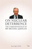 On nuclear deterrence : the correspondence of Sir Michael Quinlan