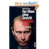 Der Mann ohne Gesicht: Wladimir Putin. Eine Enth�llung