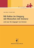 100 Fehler im Umgang mit Menschen mit Demenz: und was Sie dagegen tun k&ouml;nnen - Jutta K&ouml;nig, Claudia Zemlin