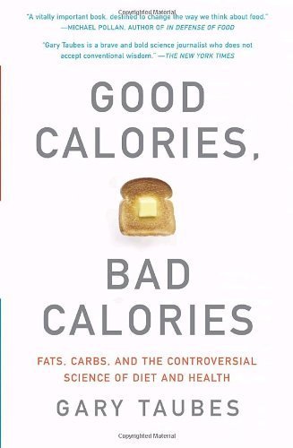 Good Calories, Bad Calories: Fats, Carbs, and the Controversial Science of Diet and Health by Taubes, Gary (2008) Paperback