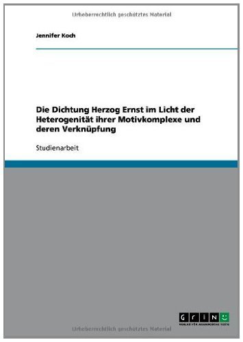 Die Dichtung Herzog Ernst im Licht der Heterogenität ihrer Motivkomplexe und deren Verknüpfung (German Edition)