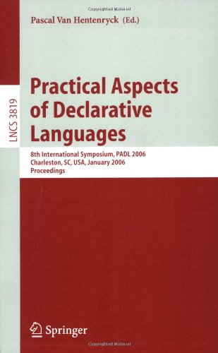 more about Practical Aspects of Declarative Languages: 8th International Symposium, PADL 2006, Charleston, SC, USA, January 9-10, 2006, Proceedings (Lecture ... / Programming and Software Engineering)