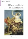 H�ros et dieux de l'Antiquit� : Guide...