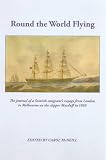 Round the world flying : the journal of a Scottish emigrant's voyage from London to Melbourne on the clipper Macduff in 1869