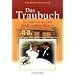 Das Traubuch: Der praktische Ratgeber f�r die kirchliche Hochzeit