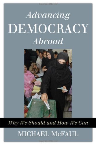 Advancing Democracy Abroad: Why We Should and How We Can (Hoover Studies in Politics, Economics, and Society) 1st (first) Edition by McFaul, Michael [2009]
