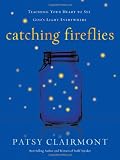 Catching Fireflies: Teaching Your Heart to See God's Light Everywhere