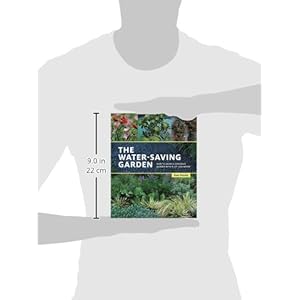 The Water-Saving Garden: How to Grow a Gorgeous Garden with a Lot Less Water