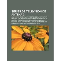 Series de televisión de Antena 3: Aquí no hay quien viva, Manos a la obra, Hispania, la leyenda, Los protegidos, El internado (Spanish Edition)