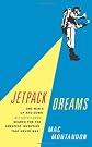 Jetpack Dreams: One Man's Up and Down (But Mostly Down) Search for the Greatest Invention That Never Was