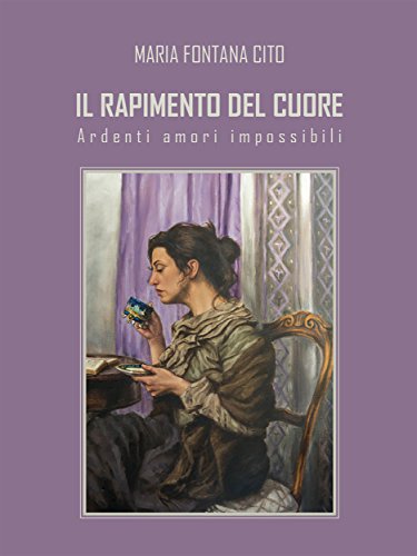 Il rapimento del cuore: Ardenti amori impossibili (Italian Edition)