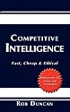 Competitive Intelligence: Fast, Cheap & Ethical