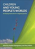 Children's and young people's worlds : developing frameworks for integrated practice