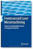 Femtosecond Laser Micromachining: Photonic and Microfluidic Devices in Transparent Materials (Topics in Applied Physics)