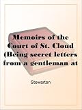 Memoirs of the Court of St. Cloud (Being secret letters from a gentleman at Paris to a nobleman in London)  Volume 7