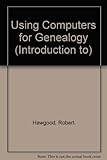An introduction to - using computers for genealogy