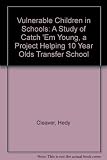 Vulnerable children in schools : a study of Catch'em Young, a project helping 10 year olds transfer school