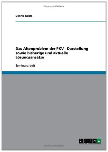 Das Altenproblem der PKV - Darstellung sowie bisherige und aktuelle Lösungsansätze (German Edition)