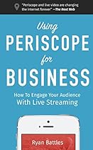 Using Periscope for Business: How to Engage Your Audience with Live Streaming