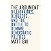 The Argument: Billionaires, Bloggers, and the Battle to Remake Democratic Politics