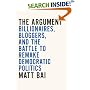 The Argument: Billionaires, Bloggers, and the Battle to Remake Democratic Politics