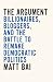 The Argument: Billionaires, Bloggers, and the Battle to Remake Democratic Politics