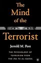 The Mind of the Terrorist: The Psychology of Terrorism from the IRA to al-Qaeda