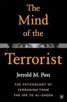 The Mind of the Terrorist: The Psychology of Terrorism from the IRA to al-Qaeda
