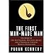 The First Man-Made Man: The Story of Two Sex Changes, One Love Affair, and a Twentieth-Century Medical Revolution