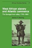 West African Slavery and Atlantic Commerce: The Senegal River Valley, 1700-1860 (African Studies)