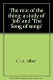 The root of the thing: a study of 'Job' and 'The Song of songs'