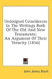 Undesigned Coincidences In The Writings Both Of The Old And New Testaments: An Argument Of Their Veracity (1856)