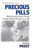 Precious Pills: Medicine and Social Change Among Tibetan Refugees in India (Epistemologies of Healing) (Epistemologies of Healing)