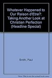 Whatever happened to our raison d'etre? : taking another look at Christian perfection : 1997 Headway Methodist Conference lecture