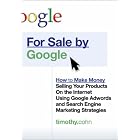 Click here to buy For Sale by Google: How to Make Money Selling Your Products on the Internet Using Google... by  Timothy W. Cohn.