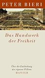 Das Handwerk der Freiheit: &Uuml;ber die Entdeckung des eigenen  Willens - Peter Bieri