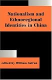 Nationalism and Ethnoregional Identities in China (Nationalism and Ethnicity, 1)