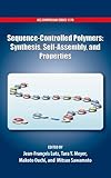 Sequence-controlled polymers : synthesis, self-assembly, and properties