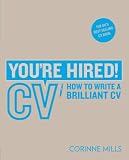 You're Hired! CV: How to write a brilliant CV