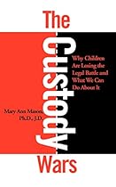 The Custody Wars: Why Children Are Losing The Legal Battle, And What We Can Do About It