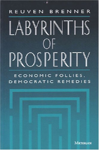 Labyrinths of Prosperity: Economic Follies, Democratic Remedies