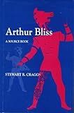 Arthur Bliss : a source book