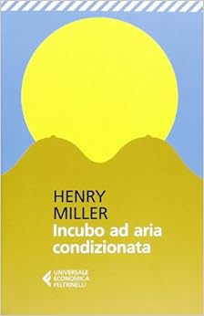 L incubo ad aria condizionata - Henry Miller - 12 recensioni